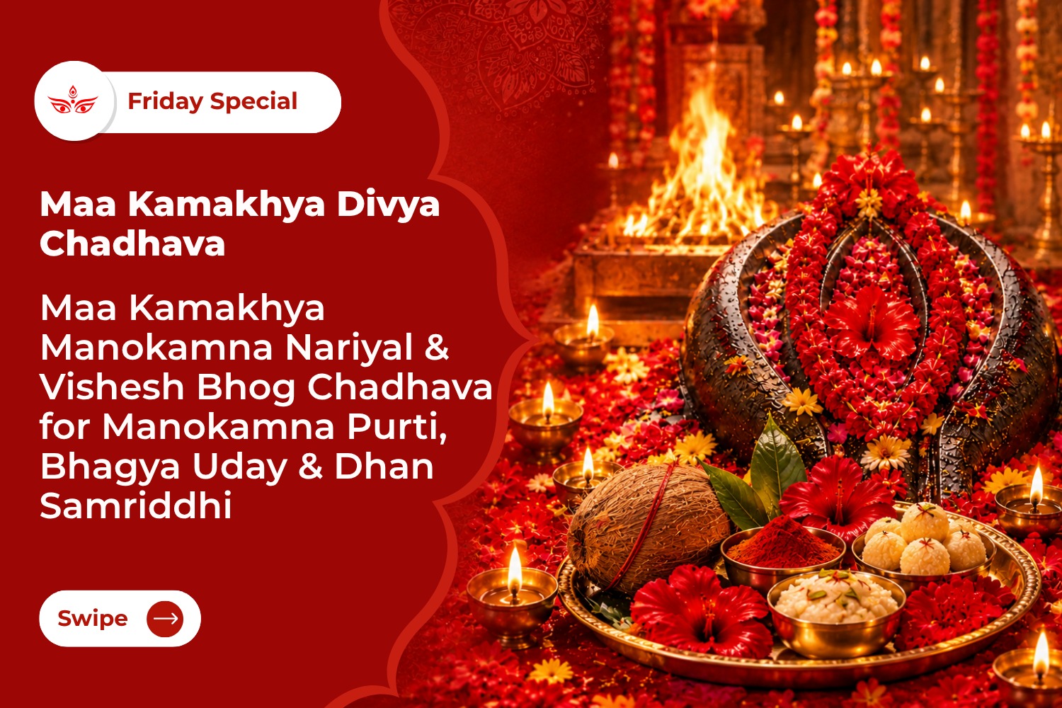 Maa Kamakhya Manokamna Nariyal & Vishesh Bhog Chadhava for Manokamna Purti, Bhagya Uday & Dhan Samriddhi