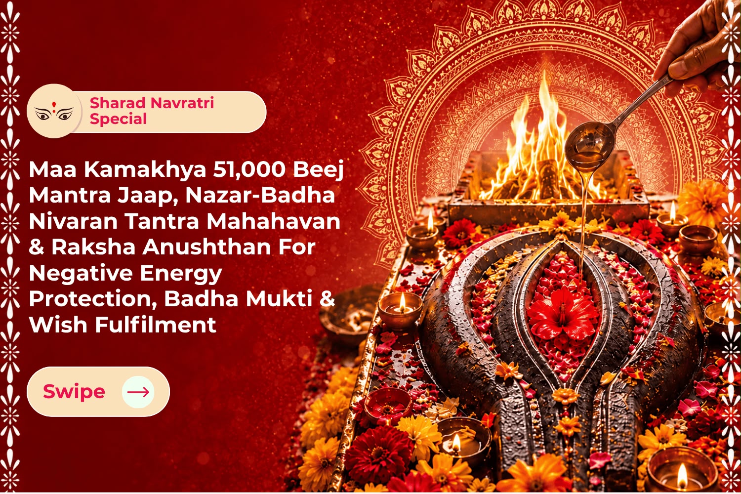 Maa Kamakhya 51,000 Beej Mantra Jaap, Nazar-Badha Nivaran Tantra Mahahavan & Raksha Anushthan For Negative Energy Protection, Badha Mukti & Wish Fulfilment